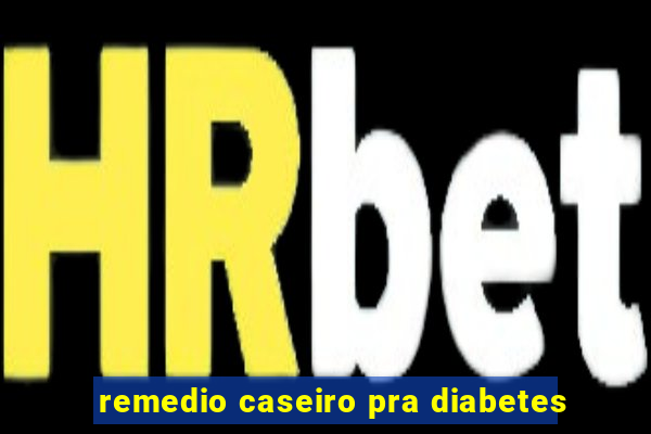 remedio caseiro pra diabetes